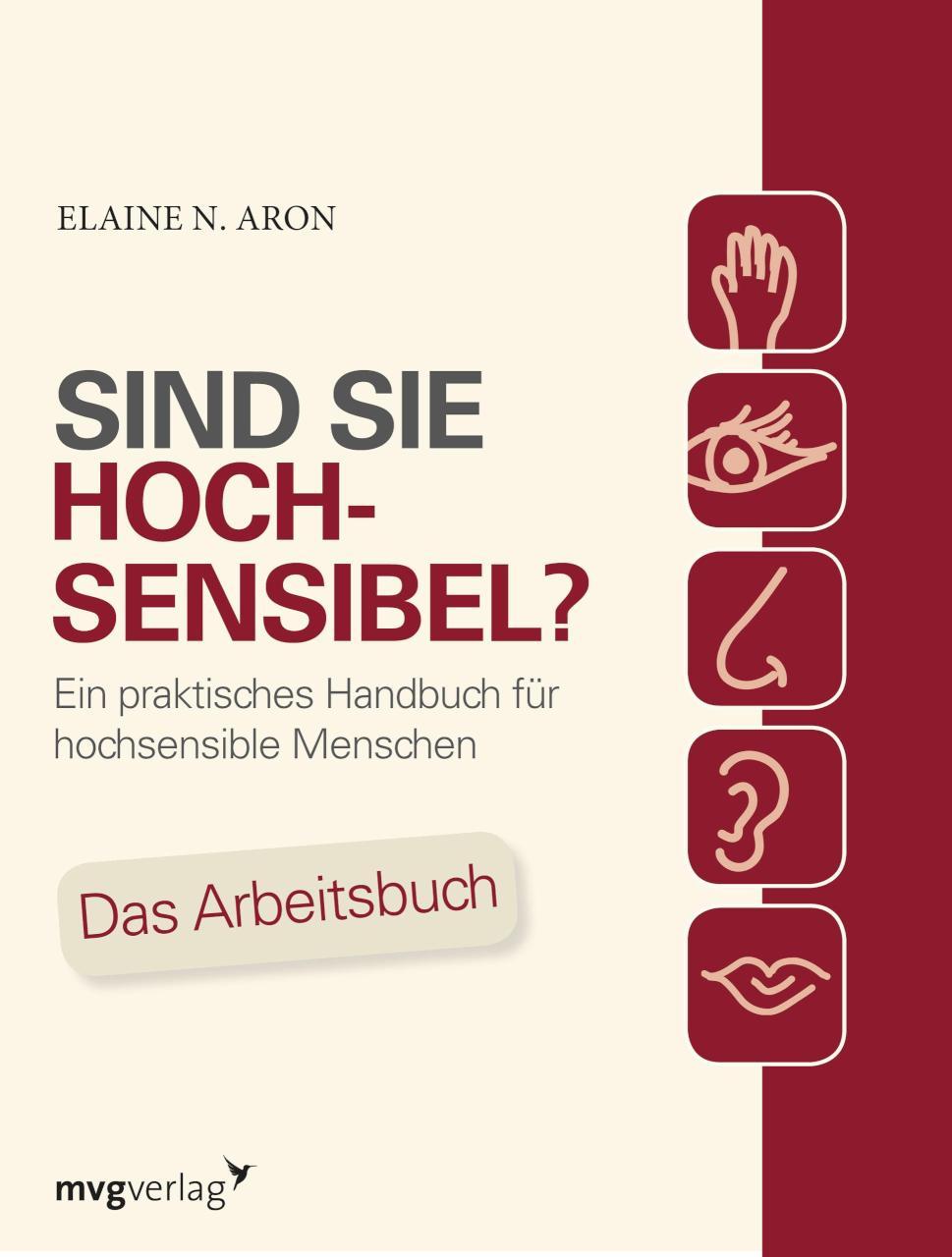 Sind Sie hochsensibel? Ein praktisches Handbuch für hochsensible Menschen. Das Arbeitsbuch