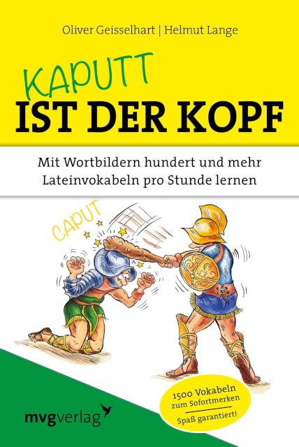 Kaputt ist der Kopf Mit Wortbildern hundert und mehr Lateinvokabeln pro Stunde lernen