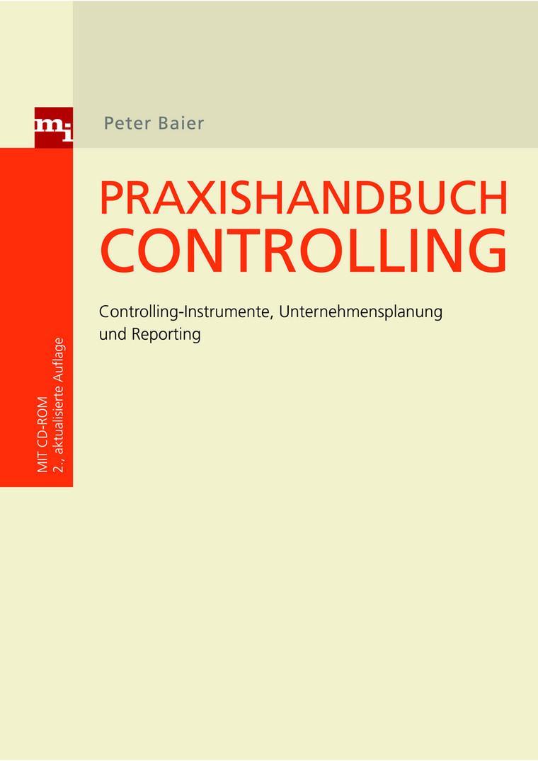 Praxishandbuch Controlling Controlling-Instrumente, Unternehmensplanung und Reporting