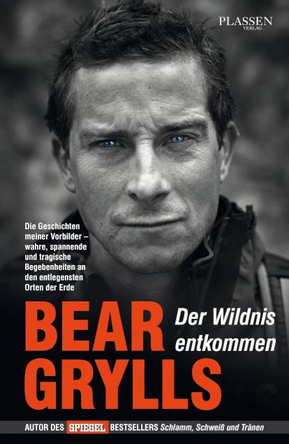 Der Wildnis entkommen Die Geschichten meiner Vorbilder - wahre, spannende und tragische Begebenheiten an den entlegensten Orten der Erde