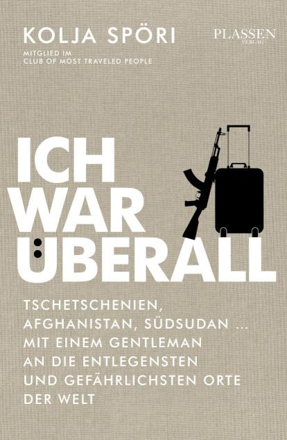 Ich war überall Tschetschenien, Afghanistan, Südsudan - mit einem Gentleman an die entlegensten und gefährlichsten Orte der Welt