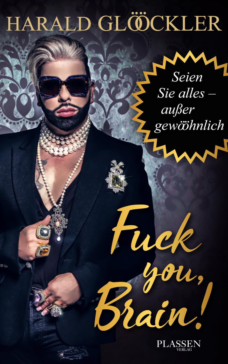 Fuck you, Brain! Seien Sie alles - außer gewööhnlich