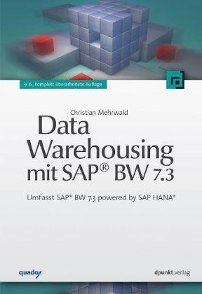 Data Warehousing mit SAP BW 7.3 Umfasst SAP BW 7.3 powered by SAP HANA