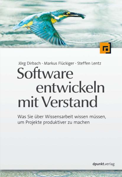 Software entwickeln mit Verstand Was Sie über Wissensarbeit wissen müssen, um Projekte produktiver zu machen