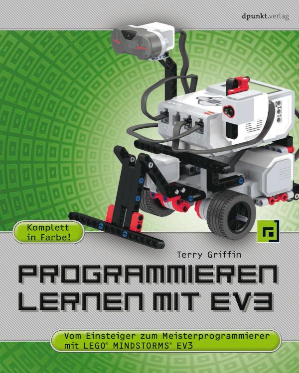 Programmieren lernen mit EV3 Vom Einsteiger zum Meisterprogrammierer mit LEGO® MINDSTORMS® EV3