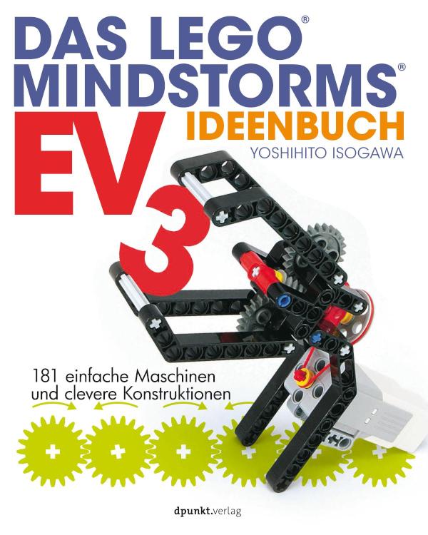 Das LEGO®-MINDSTORMS®-EV3-Ideenbuch 181 einfache Maschinen und clevere Konstruktionen