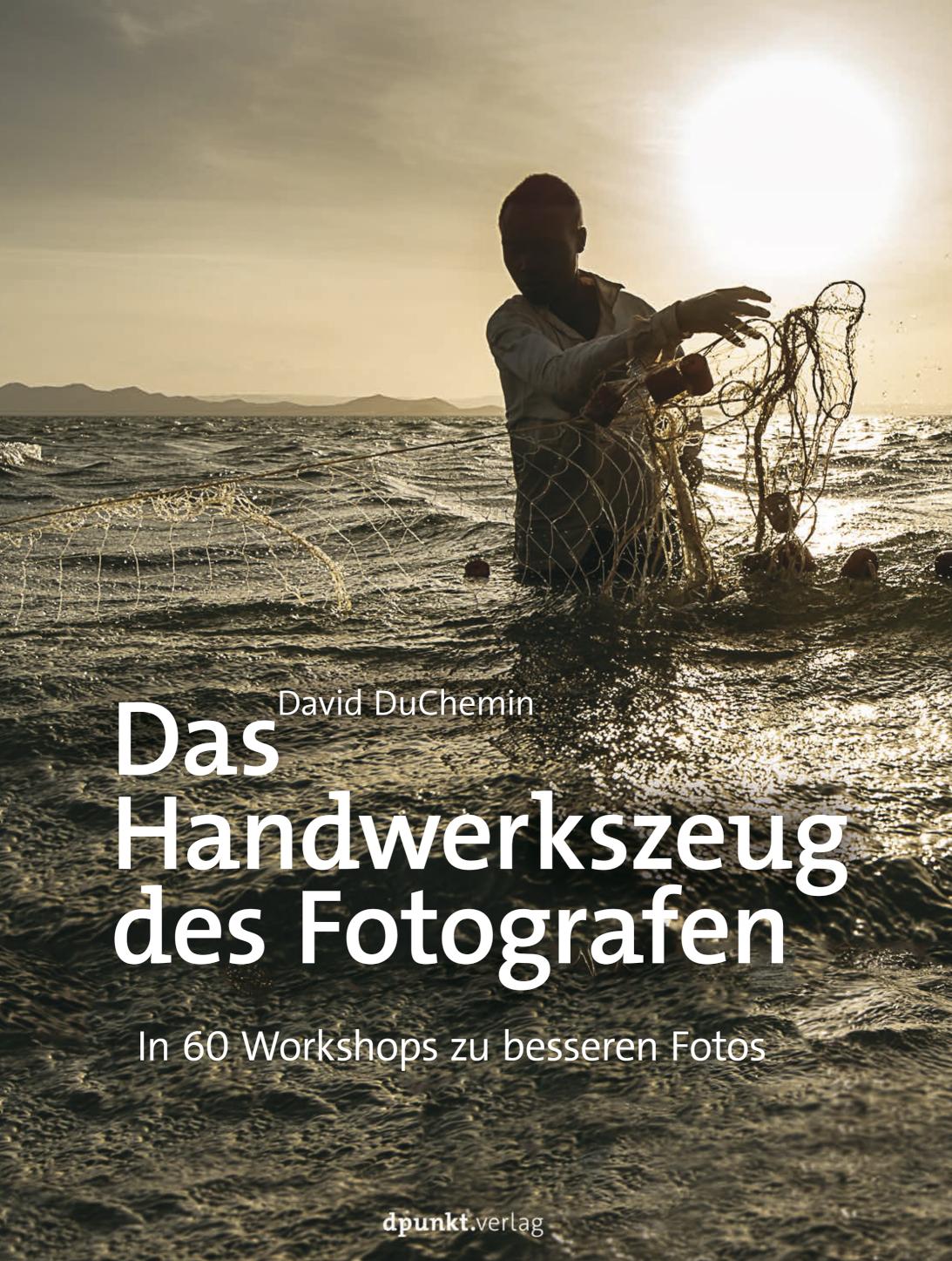 Das Handwerkszeug des Fotografen In 60 Workshops zu besseren Fotos