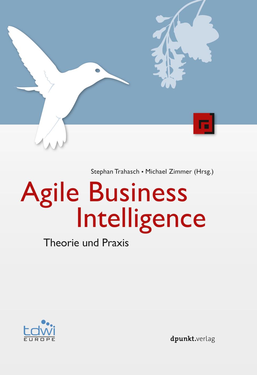 Agile Business Intelligence Theorie und Praxis