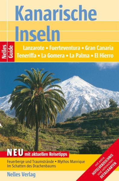 Nelles Guide Reiseführer Kanarische Inseln Lanzarote, Fuerteventura, Gran Canaria, Teneriffa, La Gomera, La Palma, El Hierro