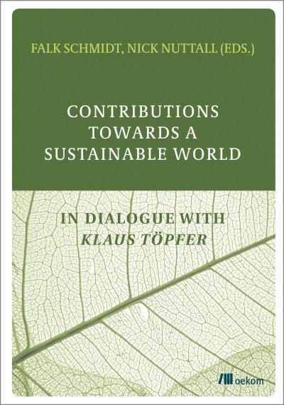 Contributions Towards a Sustainable World In Dialogue with Klaus Töpfer