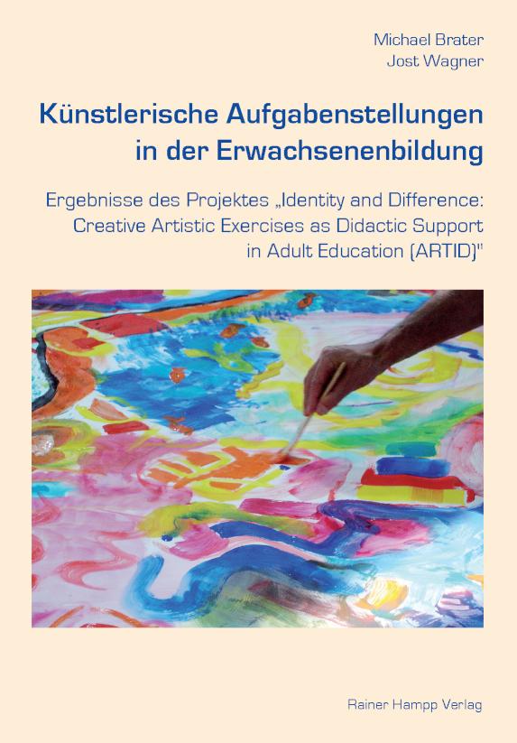 Künstlerische Aufgabenstellungen in der Erwachsenenbildung Ergebnisse des Projektes ´Identity and Difference: Creative Artistic Exercises as Didactic Support in Adult Education (ARTID)´