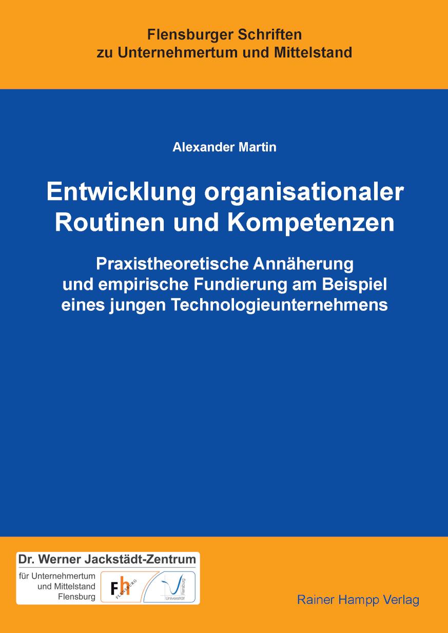 Entwicklung organisationaler Routinen und Kompetenzen Praxistheoretische Annäherung und empirische Fundierung am Beispiel eines jungen Technologieunternehmens