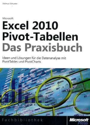 Microsoft Excel 2010 Pivot-Tabellen Das Praxisbuch. Ideen und Lösungen für die