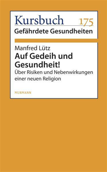 Auf Gedeih und Gesundheit! Über Risiken und Nebenwirkungen einer neuen Religion