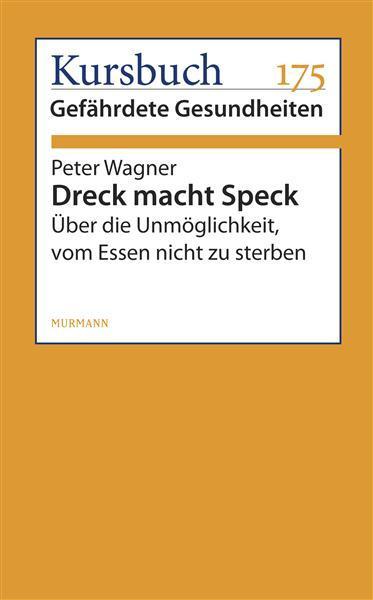 Dreck macht Speck Über die Unmöglichkeit, vom Essen nicht zu sterben