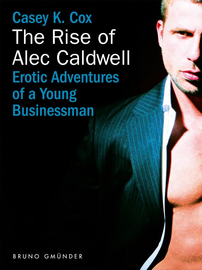 The Rise of Alec Caldwell Erotic Adventures of a Young Businessman