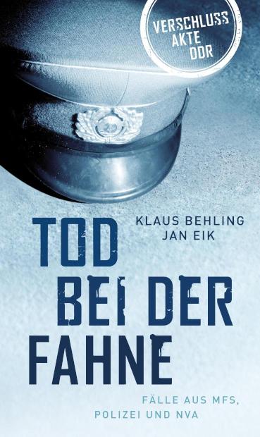 Tod bei der Fahne Fälle aus MFS, Polizei und NVA