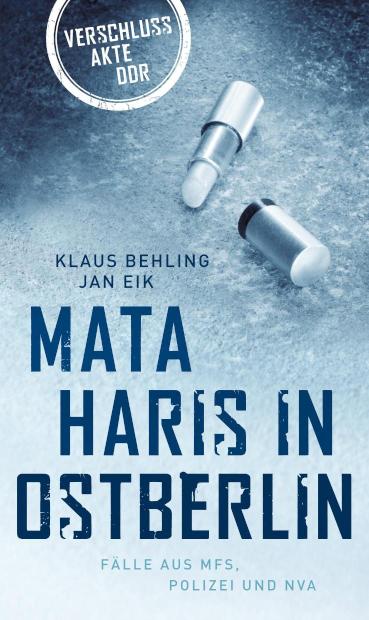 Mata Haris in Ostberlin Fälle aus MFS, Polizei und NVA
