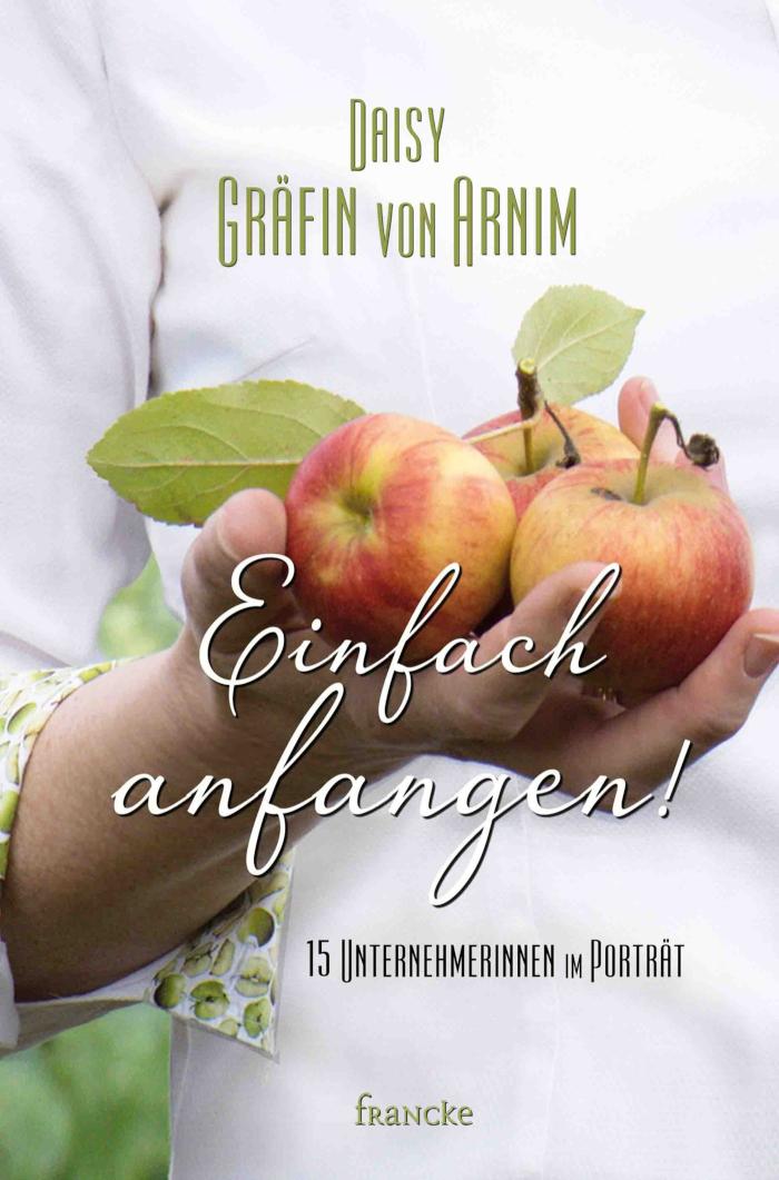 Einfach anfangen! 15 Unternehmerinnen im Porträt