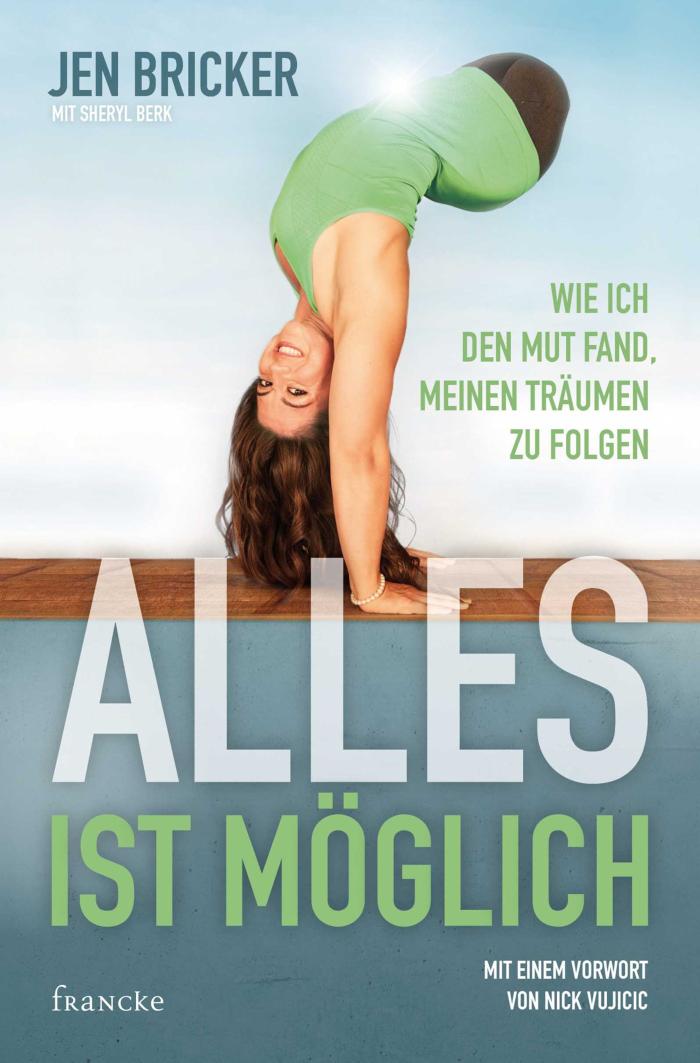 Alles ist möglich Wie ich den Mut fand, meinen Träumen zu folgen