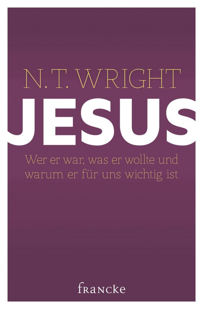Jesus Wer er war, was er wollte und warum er für uns wichtig ist