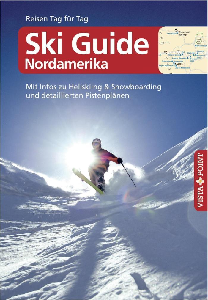 Ski Guide Nordamerika - VISTA POINT Reiseführer Reisen Tag für Tag Mit Infos zu Heliskiing& Snowboarding und detaillierten Pistenplänen