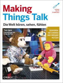 Making Things Talk Die Welt hören, sehen, fühlen. Sensoren, Netzwerke
