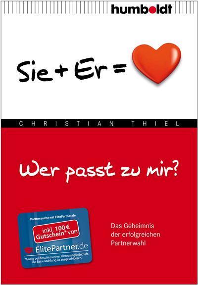 Wer passt zu mir? Sie+Er = Herz Das Geheimnis der erfolgreichen Partnerwahl