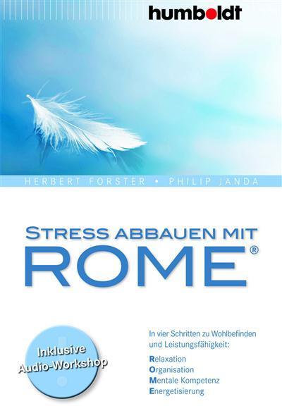 Stress abbauen mit ROME® In vier Schritten zu Wohlbefinden und Leistungsfähigkeit. Relaxation. Organisation. Mentale Kompetenz. Energetisierung.