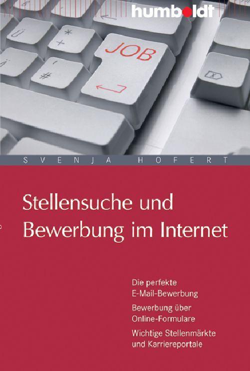 Stellensuche und Bewerbung im Internet Die perfekte E-Mail-Bewerbung. Bewerbung über Online-Formulare. Wichtige Stellenmärkte und Karriereportale