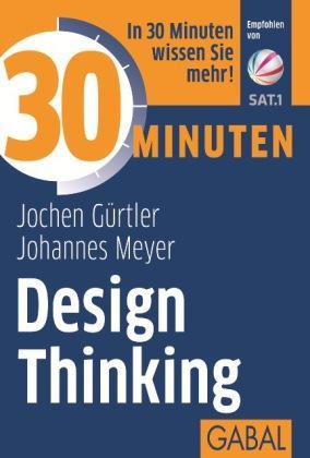 30 Minuten Design Thinking In 30 Minuten wissen Sie mehr!