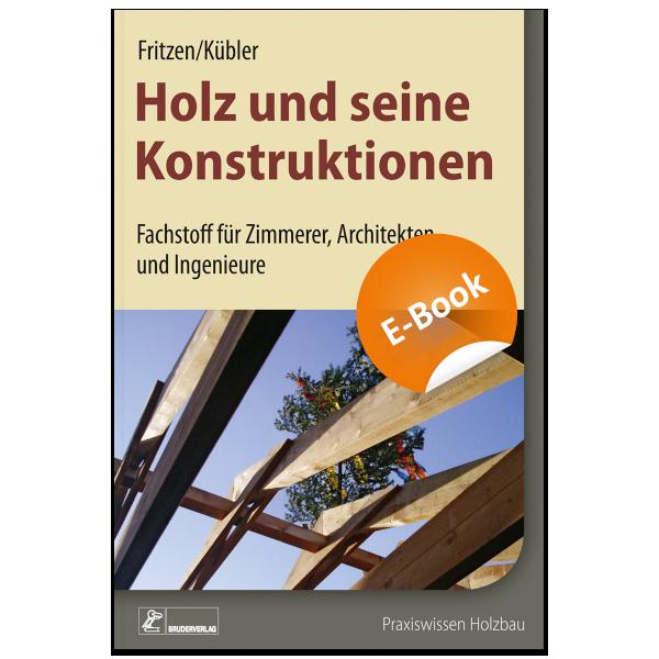 Holz und seine Konstruktionen Fachstoff für Zimmerer, Architekten und Ingenieure