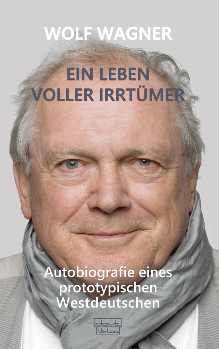 Ein Leben voller Irrtümer Autobiografie eines prototypischen Westdeutschen