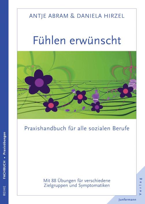 Fühlen erwünscht Praxishandbuch für alle sozialen Berufe. 88 Übungen für verschiedene Zielgruppen und Symptomatiken