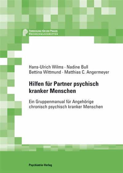 Hilfen für Partner psychisch Kranker Ein Manual für Gruppen- und Selbstmanagement