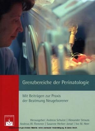Grenzbereiche der Perinatologie Mit Beiträgen zur Praxis der Beatmung Neugeborener