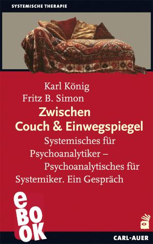 Zwischen Couch und Einwegspiegel Systemisches für Psychoanalytiker - Psychoanalytisches für Systemiker. Ein Gespräch
