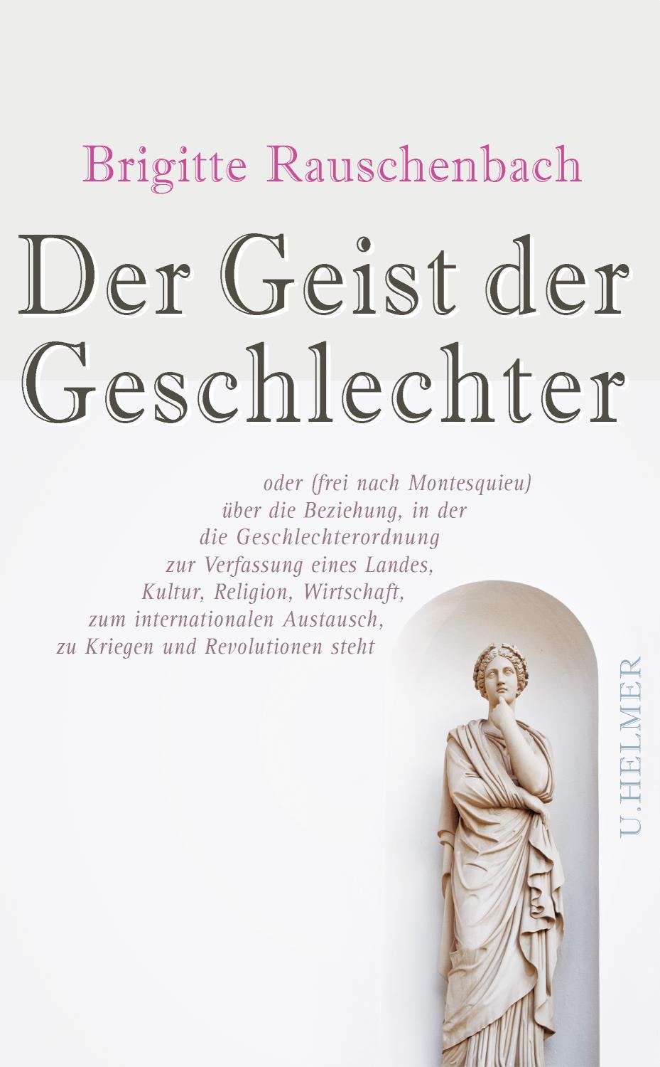 Der Geist der Geschlechter oder (frei nach Montesquieu) über die Beziehung, in der die Geschlechterordnung zur Verfassung eines Landes, Kultur, Religion, Wirtschaft, zum internationalen Austausch, zu Kriegen und Revolutionen steht