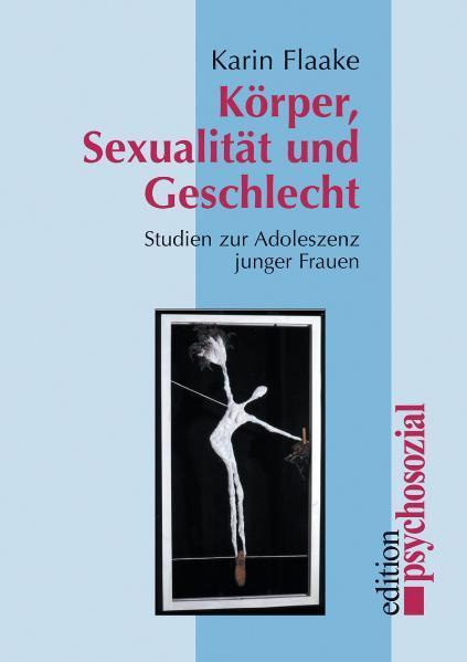 Körper, Sexualität und Geschlecht Studien zur Adoleszenz junger Frauen