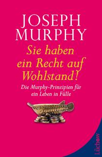Sie haben ein Recht auf Wohlstand Die Murphy-Prinzipien für ein Leben in Fülle
