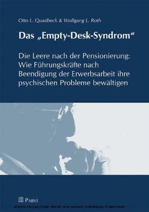Das 'Empty-Desk-Syndrom' Die Leere nach der Pensionierung: Wie Führungskräfte nach Beendigung der Erwerbsarbeit ihre psychischen Probleme bewältigen'