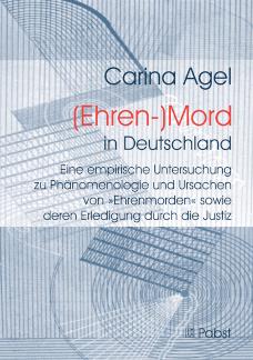 (Ehren-)Mord in Deutschland Eine empirische Untersuchung zu Phänomenologie und Ursachen von »Ehrenmorden« sowie deren Erledigung durch die Justiz