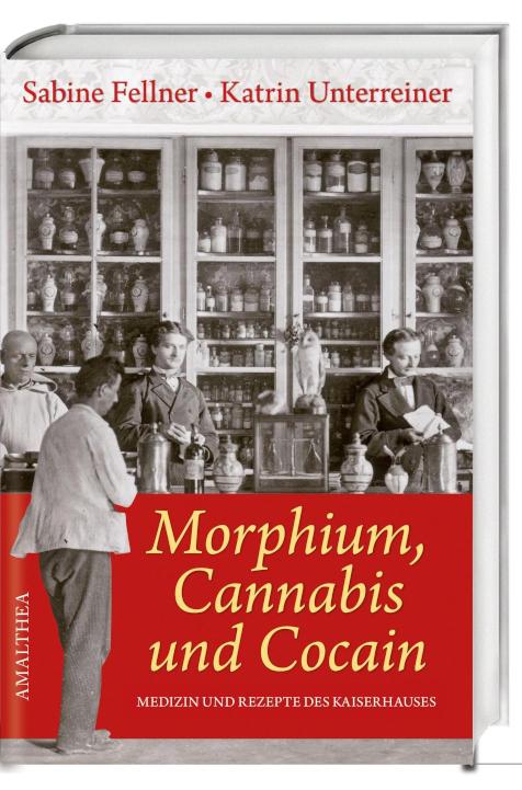 Morphium, Cannabis und Cocain Medizin und Rezepte des Kaiserhauses