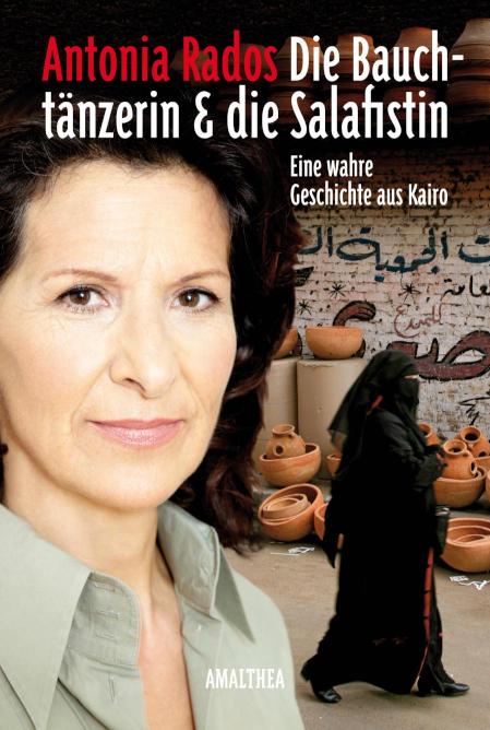 Die Bauchtänzerin und die Salafistin Eine wahre Geschichte aus Kairo