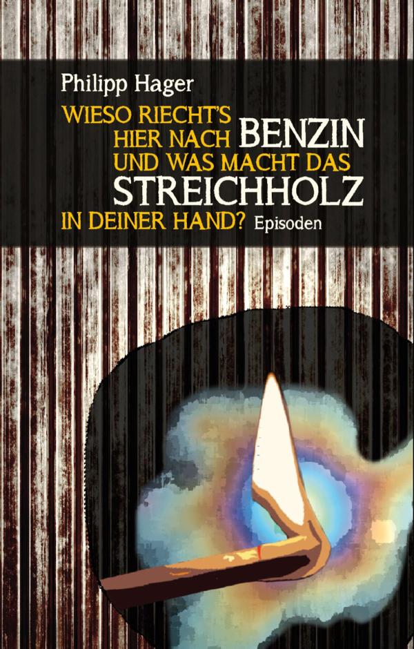 Wieso riecht's hier nach Benzin und was macht das Streichholz in deiner Hand? Textlicht Band 8