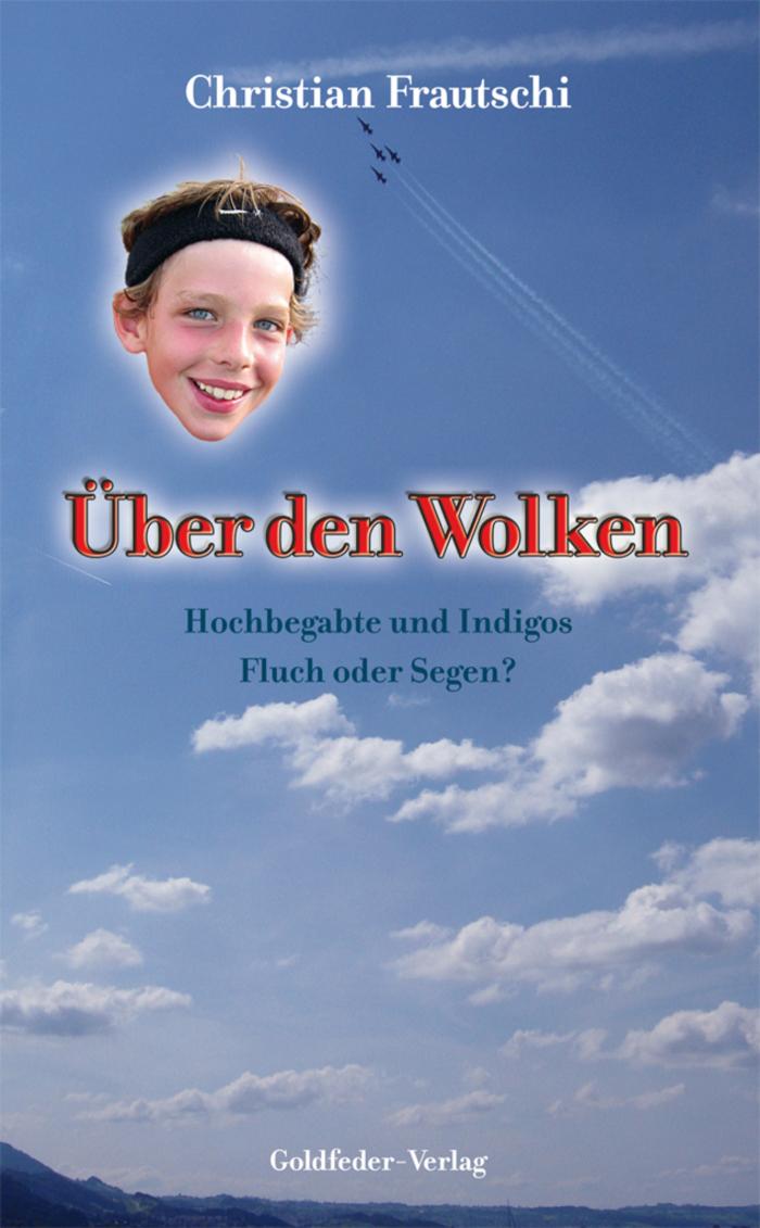 Über den Wolken Hochbegabte und Indigos, Fluch oder Segen?