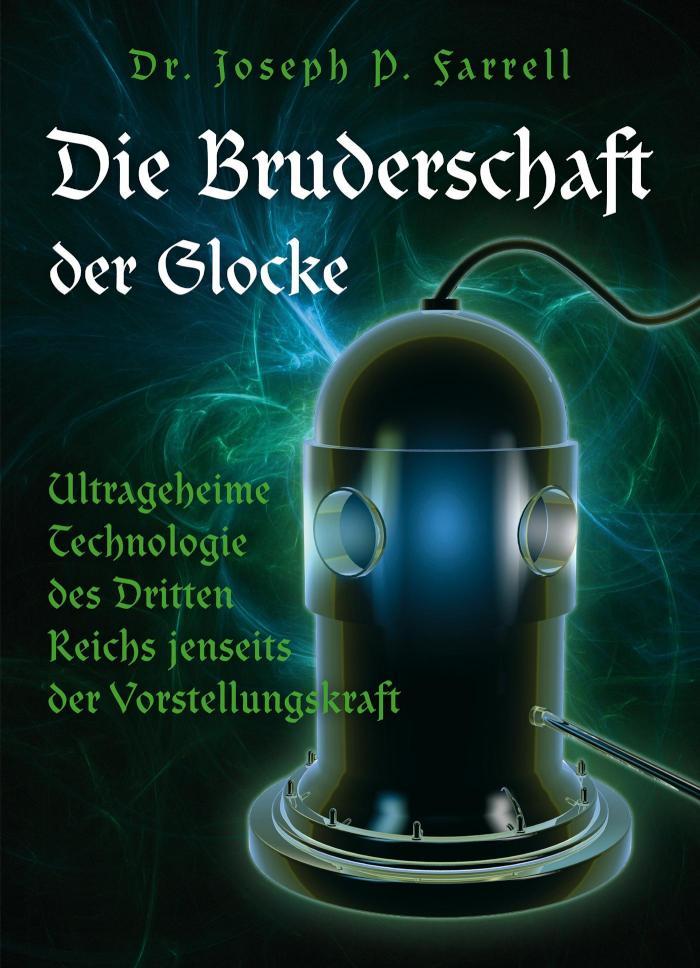 Die Bruderschaft der Glocke – Ultrageheime Technologie des Dritten Reiches jenseits der Vorstellungskraft 