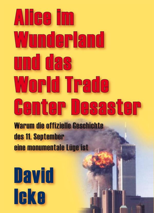 Alice im Wunderland und das World Trade Center Desaster Warum die offizielle Geschichte des 11. September eine monumentale Lüge ist