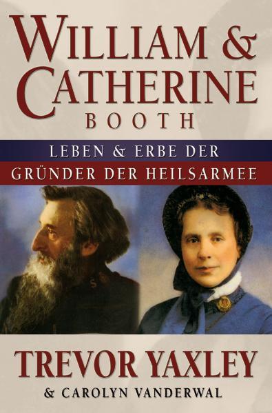 William & Catherine Booth Leben und Vermächtnis der Gründer der Heilsarmee