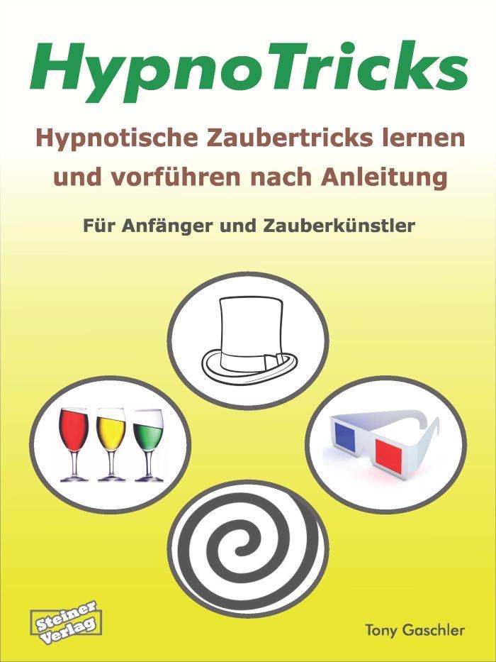 HypnoTricks: Hypnotische Zaubertricks lernen und vorführen nach Anleitung. Für Anfänger und Zauberkünstler